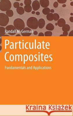 Particulate Composites: Fundamentals and Applications German, Randall M. 9783319299150 Springer