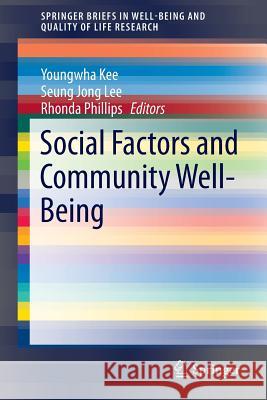 Social Factors and Community Well-Being Youngwha Kee Seung Jong Lee Rhonda Phillips 9783319299402 Springer