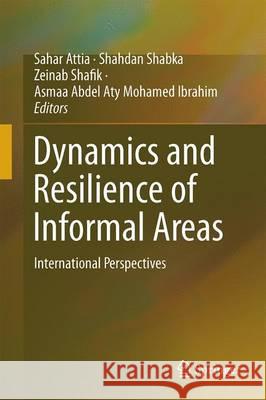 Dynamics and Resilience of Informal Areas: International Perspectives Attia, Sahar 9783319299464