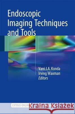 Endoscopic Imaging Techniques and Tools Vani J. a. Konda Irving Waxman 9783319300511 Springer