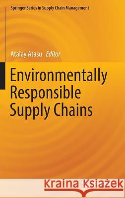 Environmentally Responsible Supply Chains Atalay Atasu 9783319300924 Springer