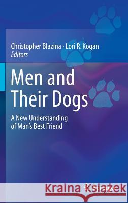 Men and Their Dogs: A New Understanding of Man's Best Friend Blazina, Christopher 9783319300955