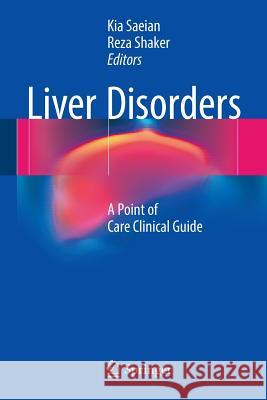 Liver Disorders: A Point of Care Clinical Guide Saeian, Kia 9783319301013 Springer