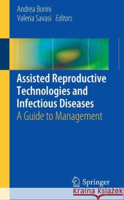 Assisted Reproductive Technologies and Infectious Diseases: A Guide to Management Borini, Andrea 9783319301105 Springer