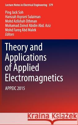 Theory and Applications of Applied Electromagnetics: Appeic 2015 Soh, Ping Jack 9783319301167 Springer