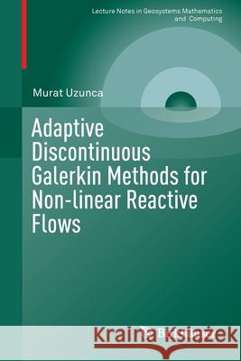 Adaptive Discontinuous Galerkin Methods for Non-Linear Reactive Flows Uzunca, Murat 9783319301297 Birkhauser