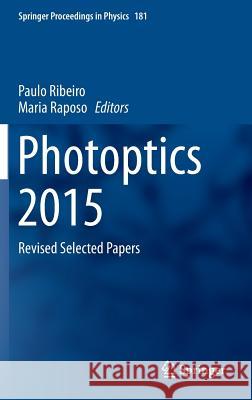 Photoptics 2015: Revised Selected Papers Ribeiro, Paulo 9783319301358 Springer