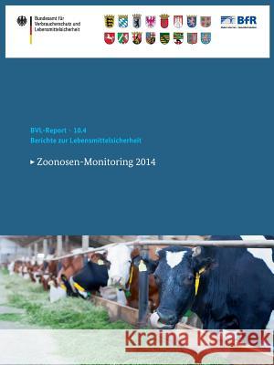 Berichte Zur Lebensmittelsicherheit 2014: Zoonosen-Monitoring 2014 Bundesamt Für Verbraucherschutz Und Lebe 9783319301501 Springer
