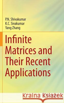 Infinite Matrices and Their Recent Applications Pappur Nagappa Shivakumar K. C. Sivakumar Yang Zhang 9783319301792 Springer