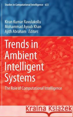 Trends in Ambient Intelligent Systems: The Role of Computational Intelligence Ravulakollu, Kiran Kumar 9783319301822 Springer