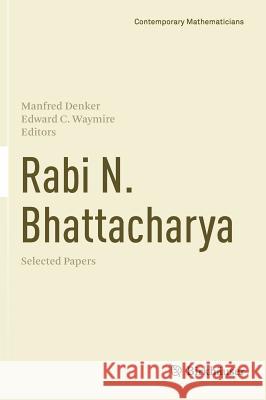 Rabi N. Bhattacharya: Selected Papers Denker, Manfred 9783319301884 Birkhauser