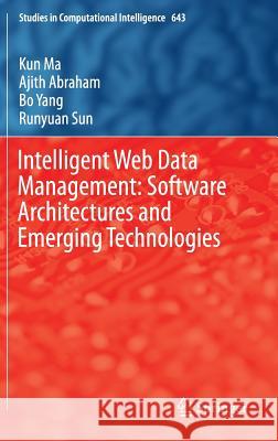 Intelligent Web Data Management: Software Architectures and Emerging Technologies Kun Ma Ajith Abraham Bo Yang 9783319301914 Springer