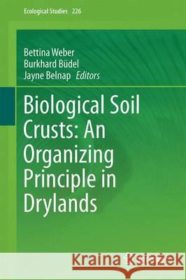 Biological Soil Crusts: An Organizing Principle in Drylands Bettina Weber Burkhard Budel Jayne Belnap 9783319302126