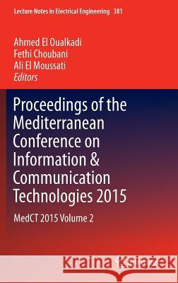 Proceedings of the Mediterranean Conference on Information & Communication Technologies 2015: Medct 2015 Volume 2 El Oualkadi, Ahmed 9783319302966