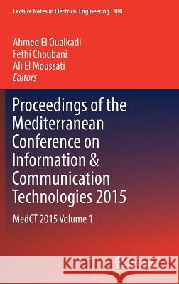 Proceedings of the Mediterranean Conference on Information & Communication Technologies 2015: Medct 2015 Volume 1 El Oualkadi, Ahmed 9783319302997