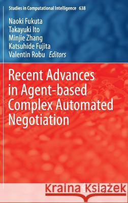 Recent Advances in Agent-Based Complex Automated Negotiation Fukuta, Naoki 9783319303055 Springer