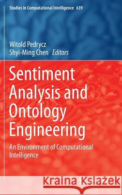 Sentiment Analysis and Ontology Engineering: An Environment of Computational Intelligence Pedrycz, Witold 9783319303178
