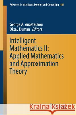 Intelligent Mathematics II: Applied Mathematics and Approximation Theory Anastassiou, George A. 9783319303208 Springer