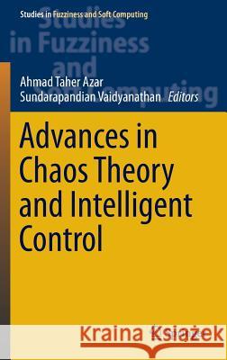 Advances in Chaos Theory and Intelligent Control Ahmad Tahe Sundarapandian Vaidyanathan 9783319303383