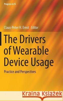 The Drivers of Wearable Device Usage: Practice and Perspectives Ernst, Claus-Peter H. 9783319303741