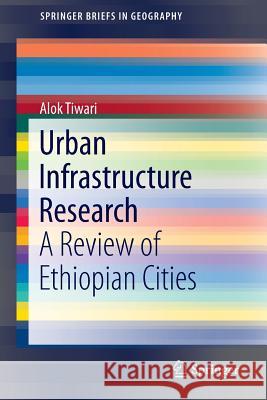 Urban Infrastructure Research: A Review of Ethiopian Cities Tiwari, Alok 9783319304014