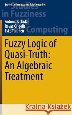 Fuzzy Logic of Quasi-Truth: An Algebraic Treatment Antonio D Revaz Grigolia Esko Turunen 9783319304045 Springer