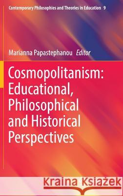Cosmopolitanism: Educational, Philosophical and Historical Perspectives Marianna Papastephanou 9783319304281 Springer