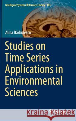 Studies on Time Series Applications in Environmental Sciences Alina Barbulescu 9783319304342