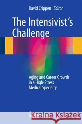 The Intensivist's Challenge: Aging and Career Growth in a High-Stress Medical Specialty Crippen, David 9783319304526 Springer