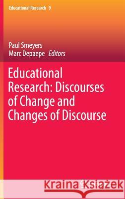 Educational Research: Discourses of Change and Changes of Discourse Paul Smeyers Marc Depaepe 9783319304557