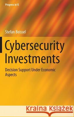 Cybersecurity Investments: Decision Support Under Economic Aspects Beissel, Stefan 9783319304588 Springer