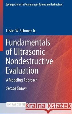 Fundamentals of Ultrasonic Nondestructive Evaluation: A Modeling Approach Schmerr Jr, Lester W. 9783319304618 Springer