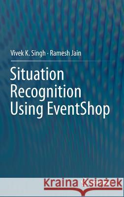 Situation Recognition Using Eventshop Singh, Vivek K. 9783319305356 Springer