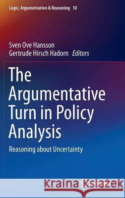 The Argumentative Turn in Policy Analysis: Reasoning about Uncertainty Hansson, Sven Ove 9783319305479