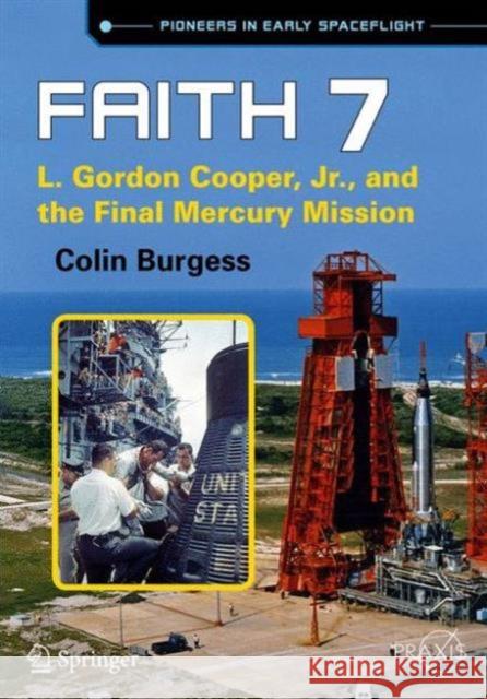 Faith 7: L. Gordon Cooper, Jr., and the Final Mercury Mission Burgess, Colin 9783319305622 Praxis Publications Inc
