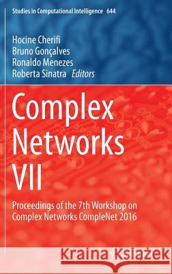 Complex Networks VII: Proceedings of the 7th Workshop on Complex Networks Complenet 2016 Cherifi, Hocine 9783319305684 Springer