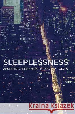 Sleeplessness: Assessing Sleep Need in Society Today Horne, Jim 9783319305714 Palgrave MacMillan