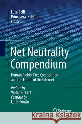 Net Neutrality Compendium: Human Rights, Free Competition and the Future of the Internet Luca Belli Primavera D 9783319305875 Springer