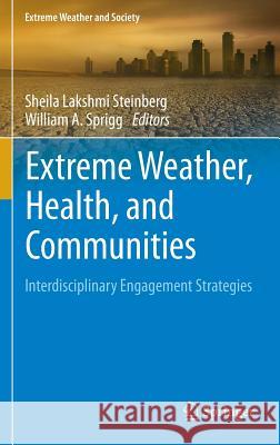 Extreme Weather, Health, and Communities: Interdisciplinary Engagement Strategies Steinberg, Sheila Lakshmi 9783319306247 Springer