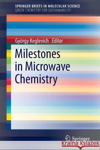 Milestones in Microwave Chemistry Gyorgy Keglevich Gyorgy Keglevich 9783319306308