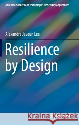 Resilience by Design Alexandra Jayeun Lee 9783319306391 Springer