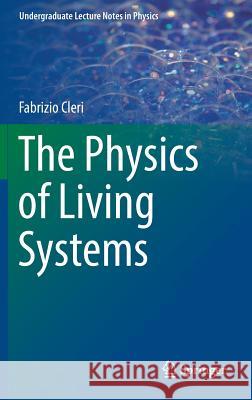 The Physics of Living Systems Fabrizio Cleri 9783319306452 Springer