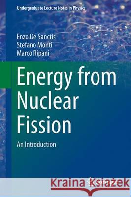 Energy from Nuclear Fission: An Introduction De Sanctis, Enzo 9783319306490 Springer