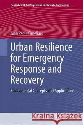 Urban Resilience for Emergency Response and Recovery: Fundamental Concepts and Applications Cimellaro, Gian Paolo 9783319306551 Springer