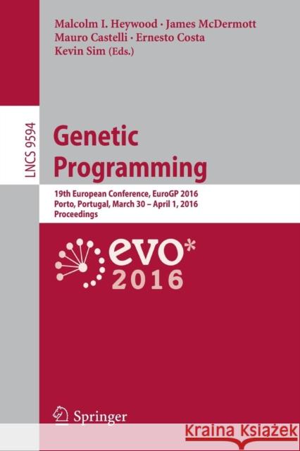 Genetic Programming: 19th European Conference, Eurogp 2016, Porto, Portugal, March 30 - April 1, 2016, Proceedings Heywood, Malcolm I. 9783319306674 Springer