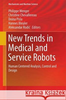 New Trends in Medical and Service Robots: Human Centered Analysis, Control and Design Wenger, Philippe 9783319306735 Springer