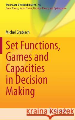 Set Functions, Games and Capacities in Decision Making Michel Grabisch 9783319306889 Springer