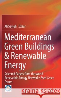 Mediterranean Green Buildings & Renewable Energy: Selected Papers from the World Renewable Energy Network's Med Green Forum Sayigh, Ali 9783319307459 Springer