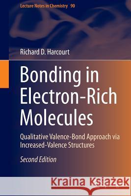 Bonding in Electron-Rich Molecules: Qualitative Valence-Bond Approach Via Increased-Valence Structures Richard D. Harcourt 9783319307510 Springer