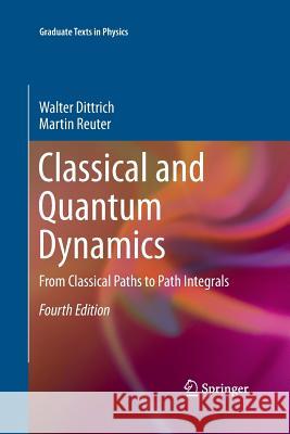 Classical and Quantum Dynamics: From Classical Paths to Path Integrals Walter Dittrich Martin Reuter 9783319307558 Springer